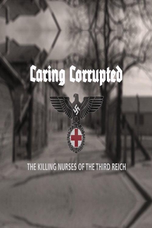 Caring Corrupted: The Killing Nurses of the Third Reich backdrop