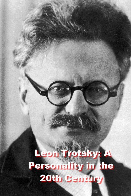 Leon Trotsky: A Personality in the 20th Century backdrop