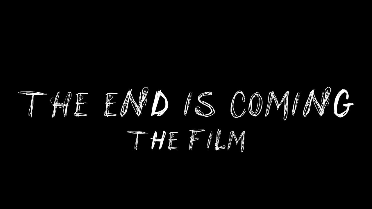 THE END IS COMING: THE FILM backdrop