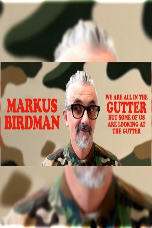Markus Birdman: We Are All In The Gutter, But Some Of Us Are Looking At The Gutter backdrop